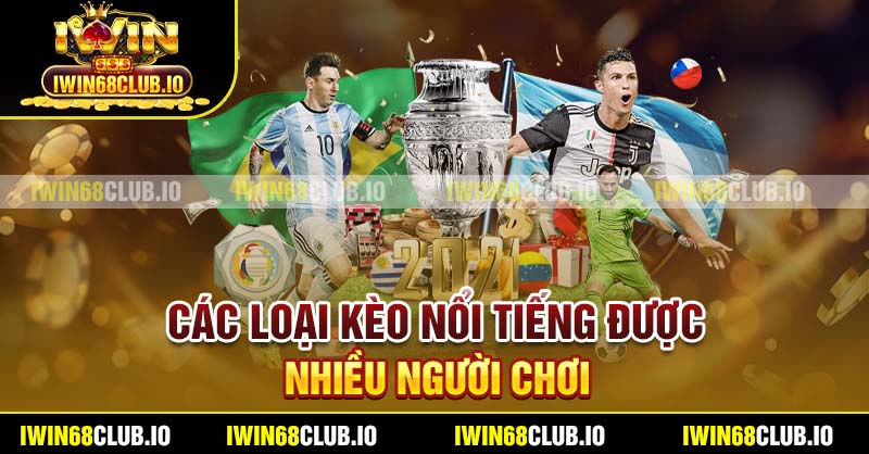 Các loại kèo nổi tiếng được nhiều người chơi