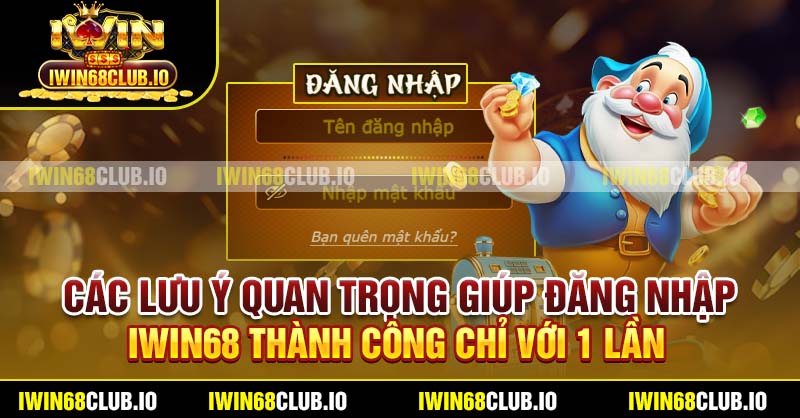 Các lưu ý quan trọng giúp đăng nhập IWIN68 thành công chỉ với 1 lần