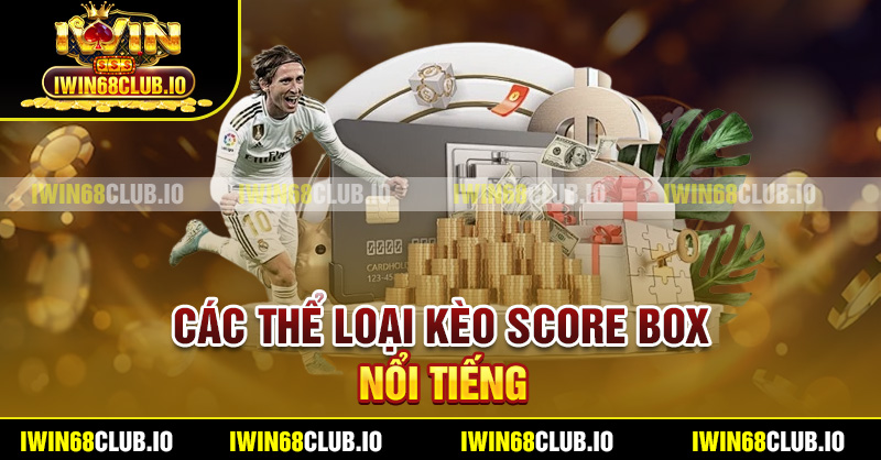 Các thể loại kèo score box nổi tiếng