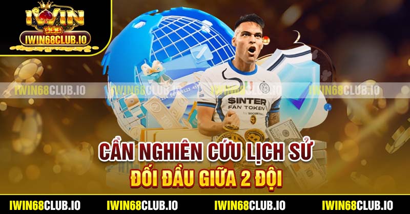 Cần nghiên cứu lịch sử đối đầu giữa 2 đội