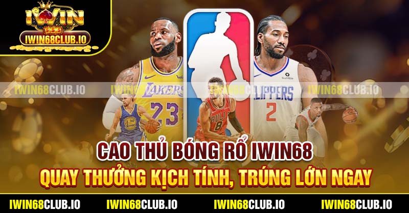 Cao Thủ Bóng Rổ Iwin68 - Quay Thưởng Kịch Tính, Trúng Lớn Ngay