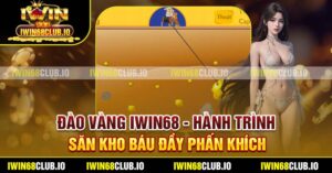 Đào Vàng Iwin68 - Hành Trình Săn Kho Báu Đầy Phấn Khích