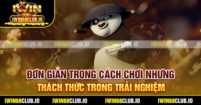 Đơn giản trong cách chơi nhưng thách thức trong trải nghiệm