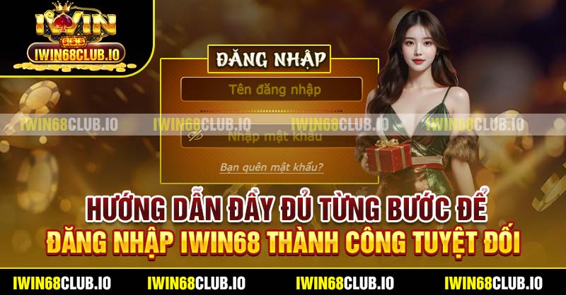 Hướng dẫn đầy đủ từng bước để đăng nhập IWIN68 thành công tuyệt đối