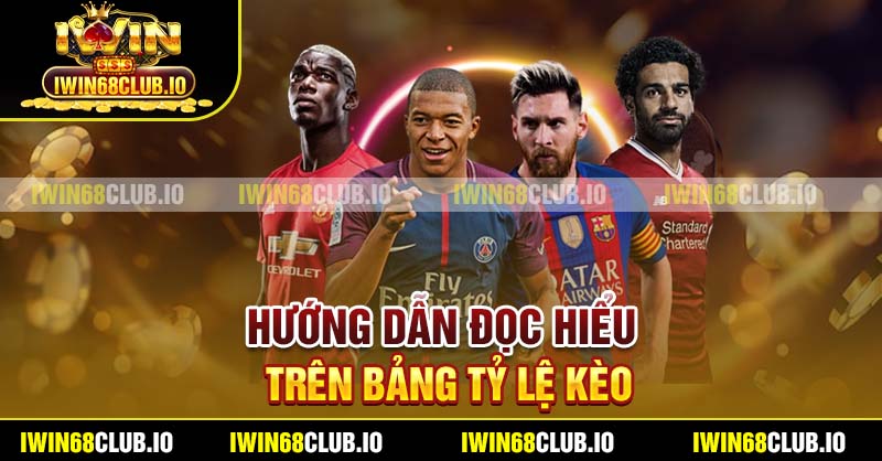 Hướng dẫn đọc hiểu trên bảng tỷ lệ kèo