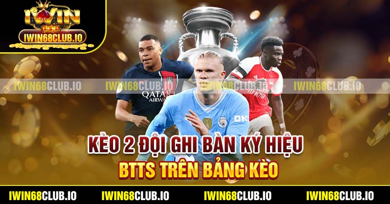 Kèo 2 đội ghi bàn ký hiệu BTTS trên bảng kèo