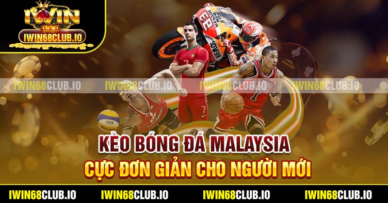 Kèo bóng đá Malaysia cực đơn giản cho người mới
