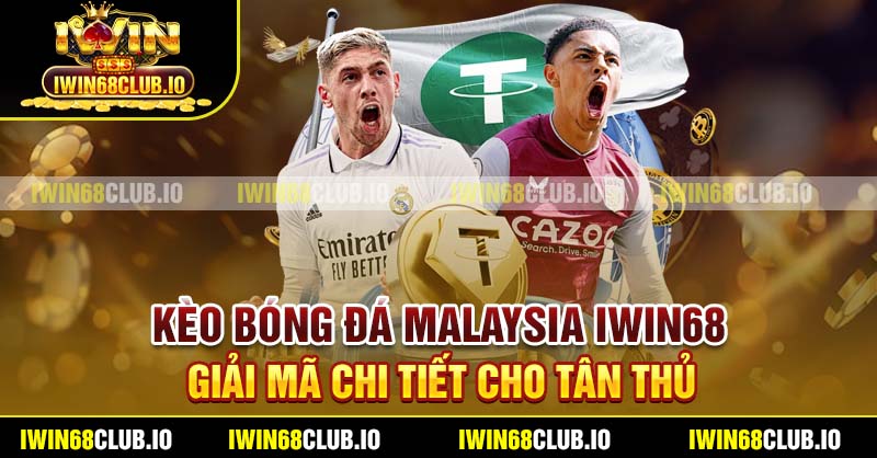 Kèo Bóng Đá Malaysia Iwin68 - Giải Mã Chi Tiết Cho Tân Thủ
