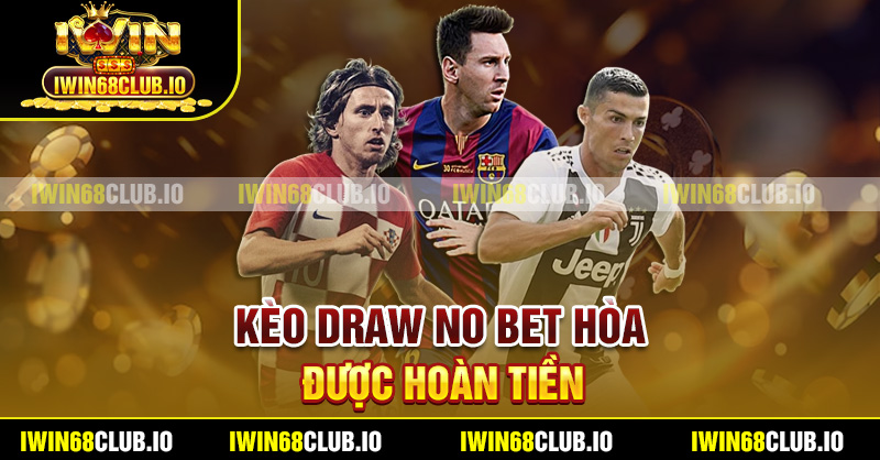 Kèo draw no bet hòa được hoàn tiền