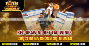 Kèo Draw No Bet Tại Iwin68 - CượcThả Ga Không Sợ Thua Lỗ
