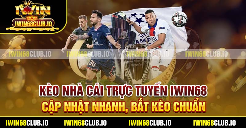 Kèo Nhà Cái Trực Tuyến Iwin68 - Cập Nhật Nhanh, Bắt Kèo Chuẩn