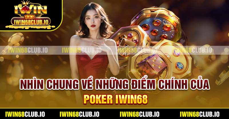 Nhìn chung về những điểm chính của Poker Iwin68