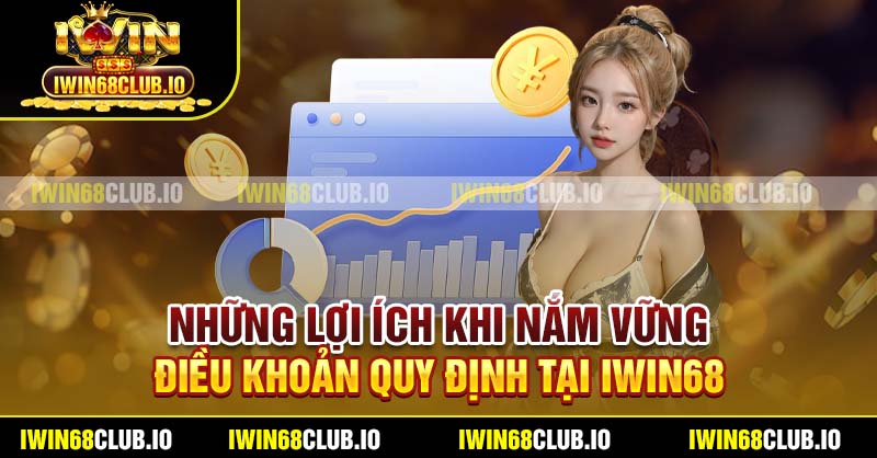 Những lợi ích khi nắm vững điều khoản quy định tại Iwin68