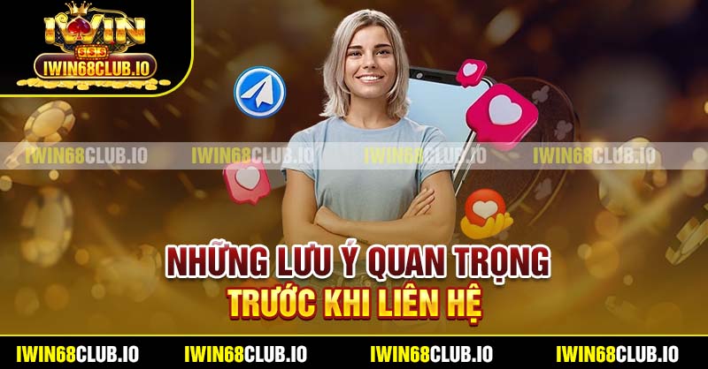 Những lưu ý quan trọng trước khi liên hệ