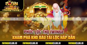 Phúc Lộc Thọ Iwin68 - Khám Phá Kho Báu Tài Lộc Hấp Dẫn