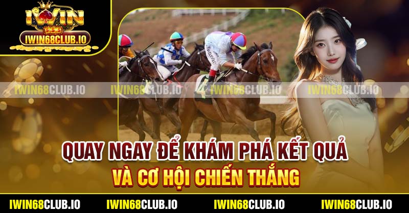 Quay ngay để khám phá kết quả và cơ hội chiến thắng