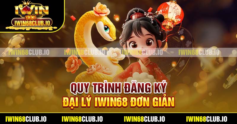 Quy trình đăng ký đại lý Iwin68 đơn giản