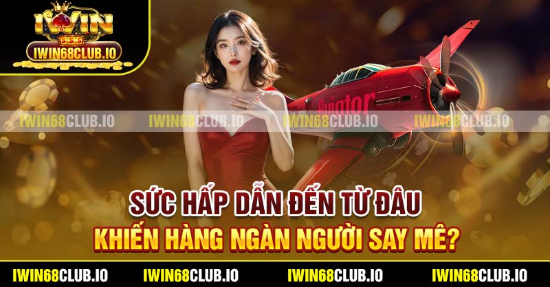 Sức hấp dẫn đến từ đâu khiến hàng ngàn người say mê?