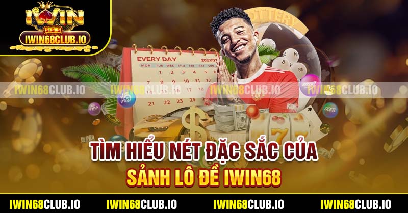 Tìm hiểu nét đặc sắc của sảnh Lô Đề Iwin68