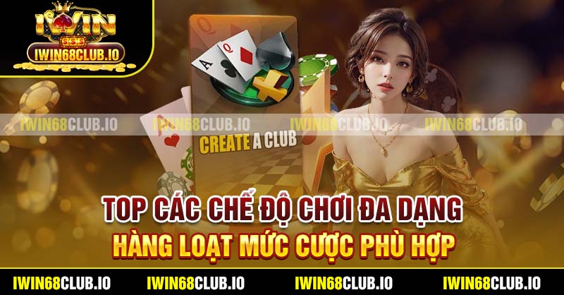 Top các chế độ chơi đa dạng, hàng loạt mức cược phù hợp