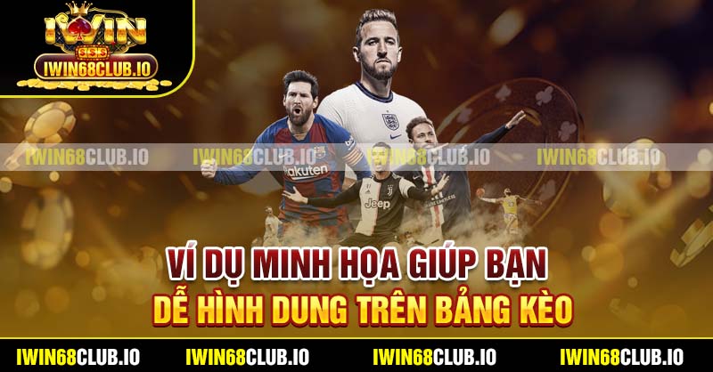 Ví dụ minh họa giúp bạn dễ hình dung trên bảng kèo